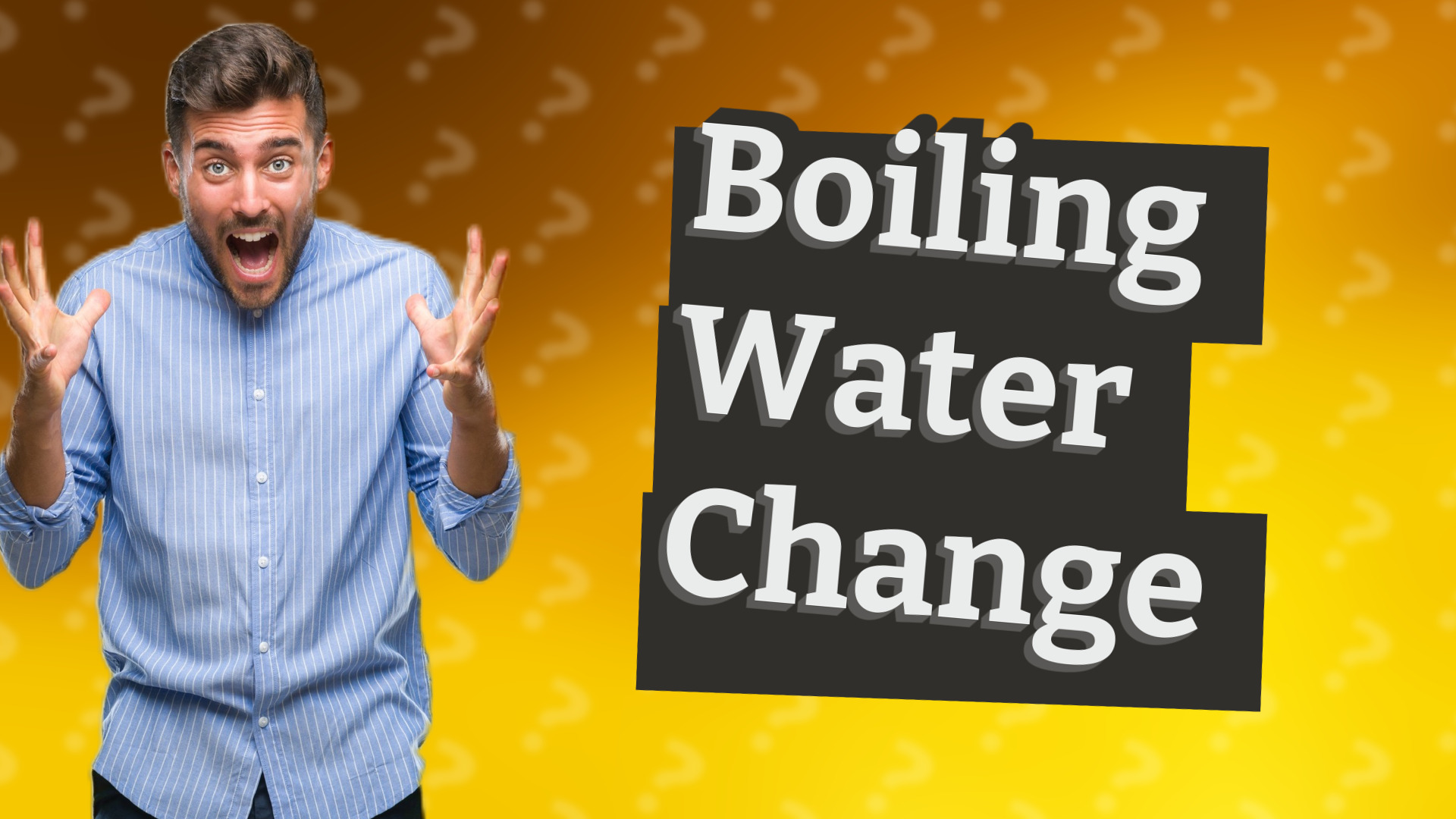 Boiling Water Change