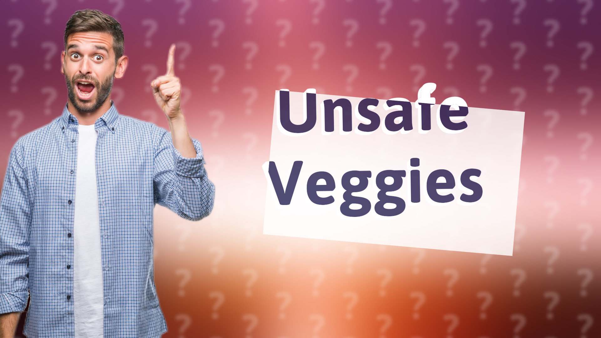 Unsafe Veggies
