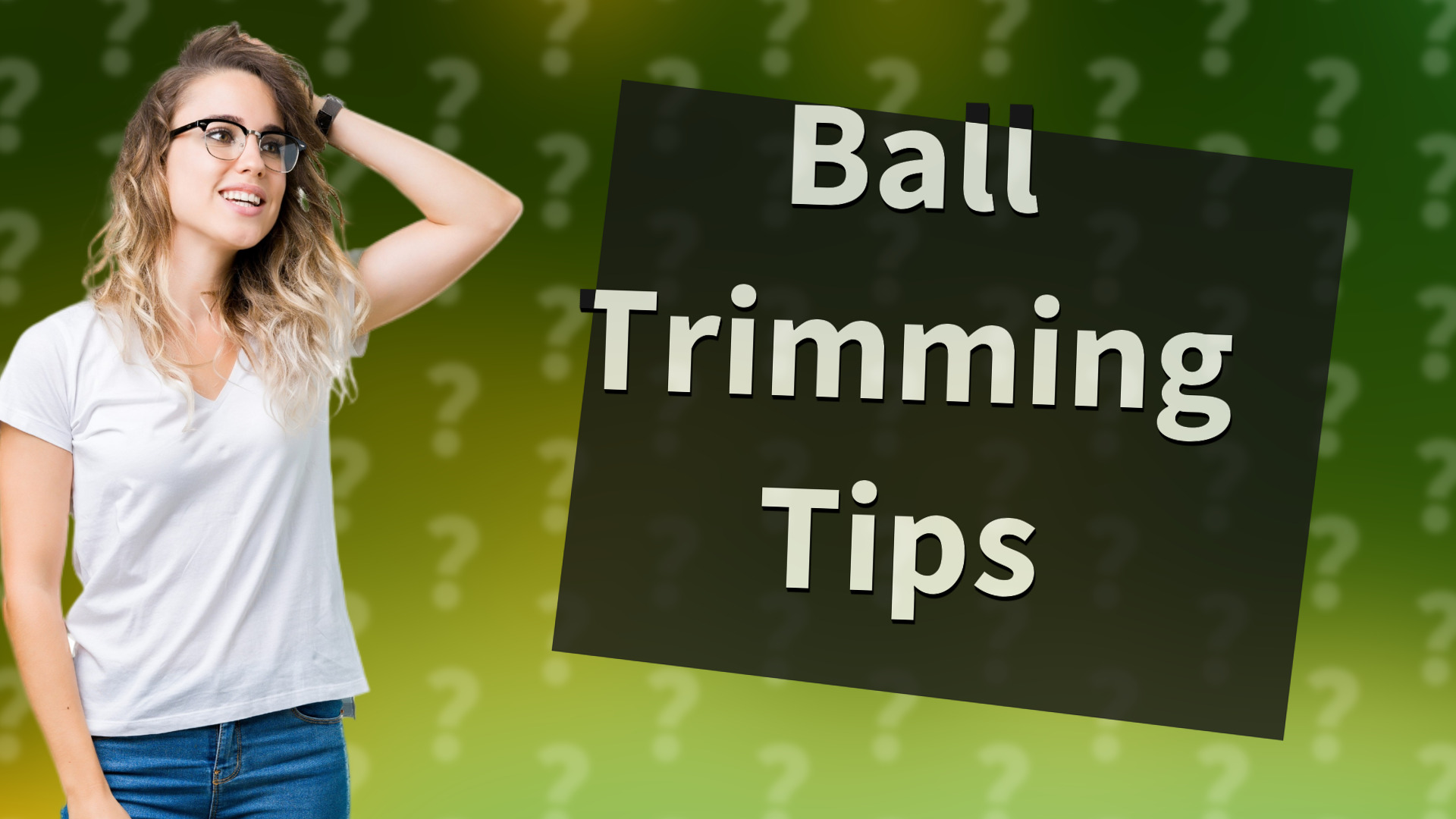 Ball Trimming Tips