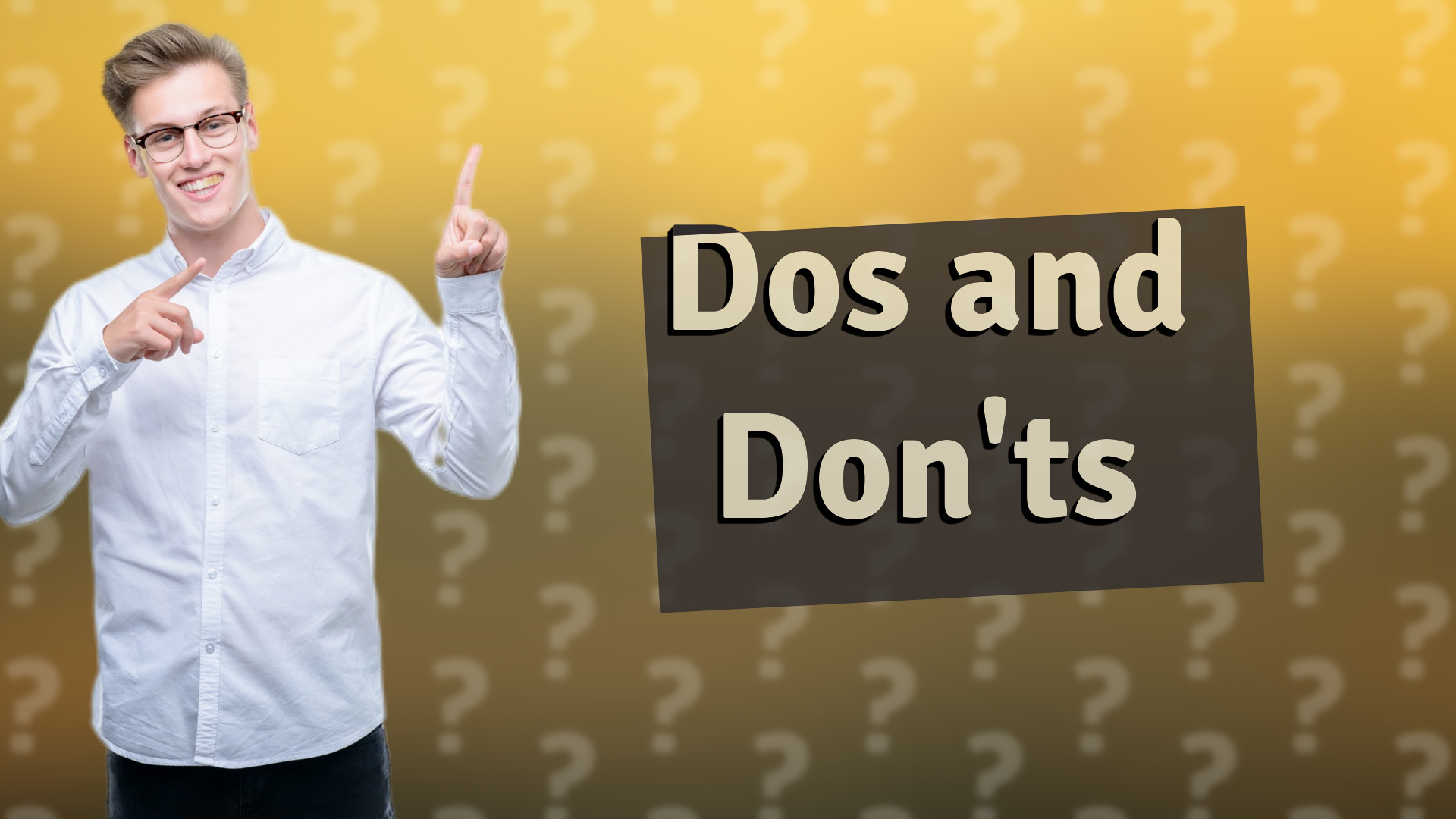 Dos and Don'ts