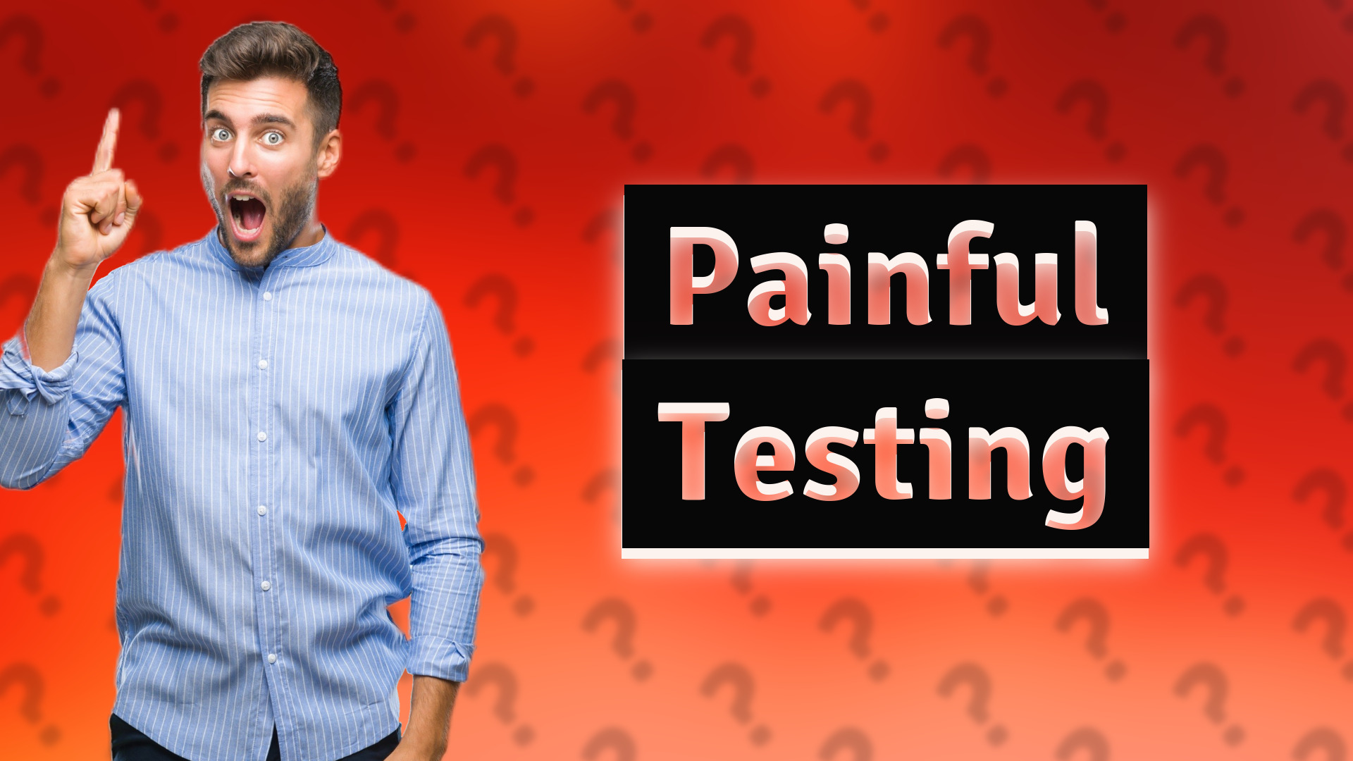 Painful Testing