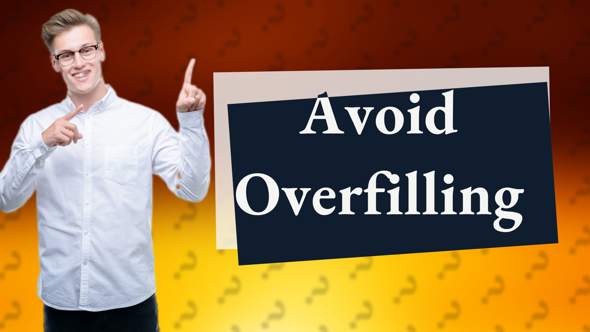 Avoid Overfilling