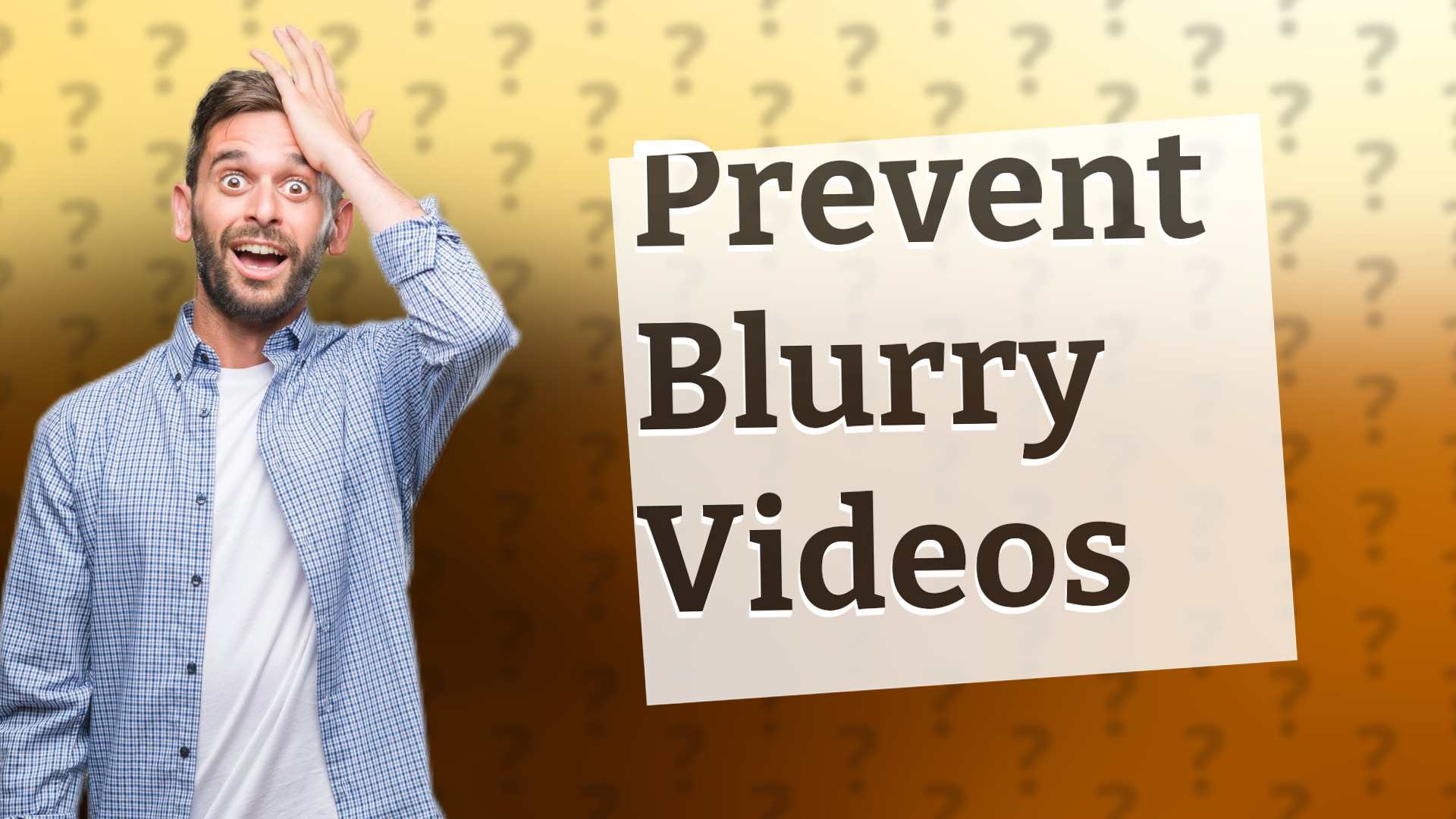 Prevent Blurry Videos