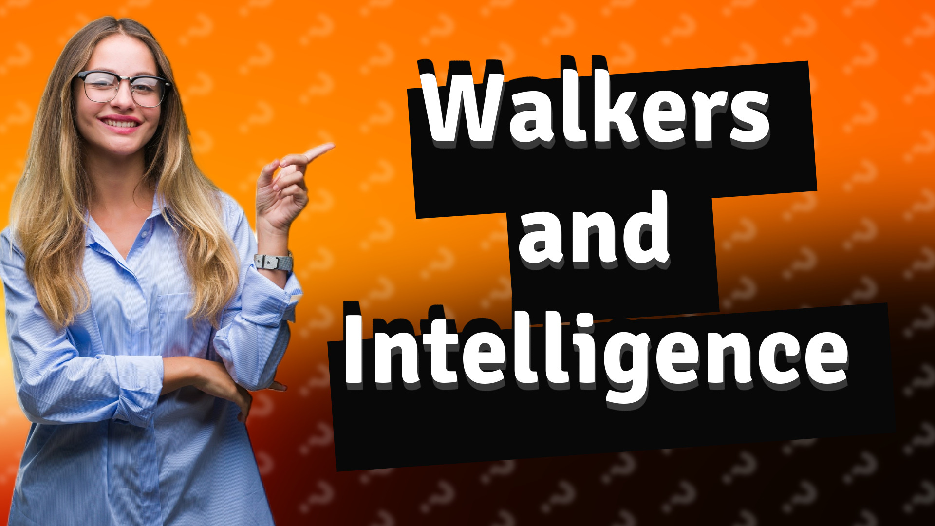 Walkers and Intelligence