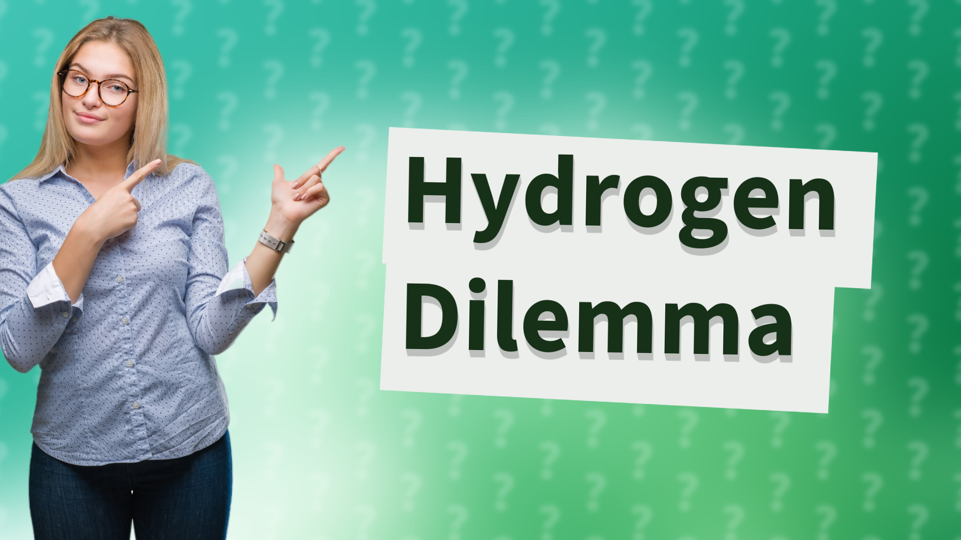 Hydrogen Dilemma