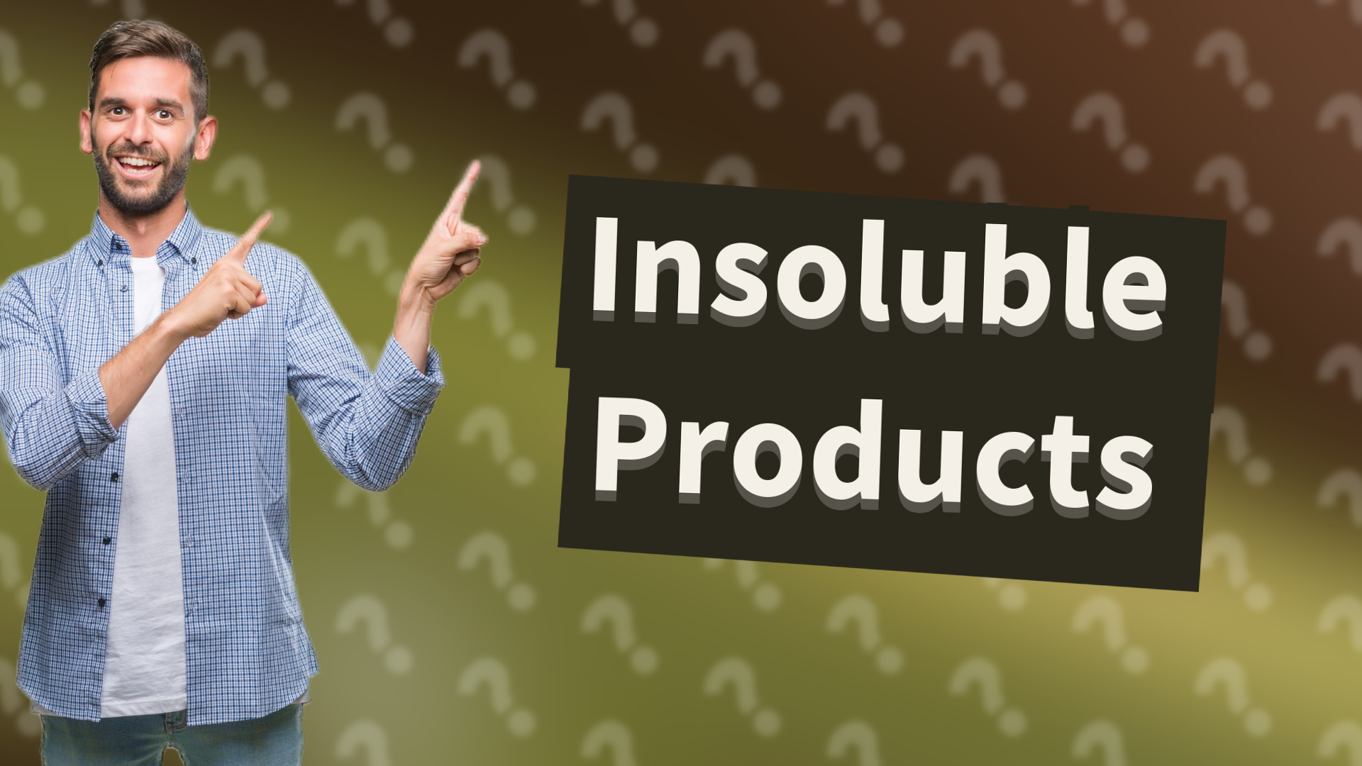 Insoluble Products