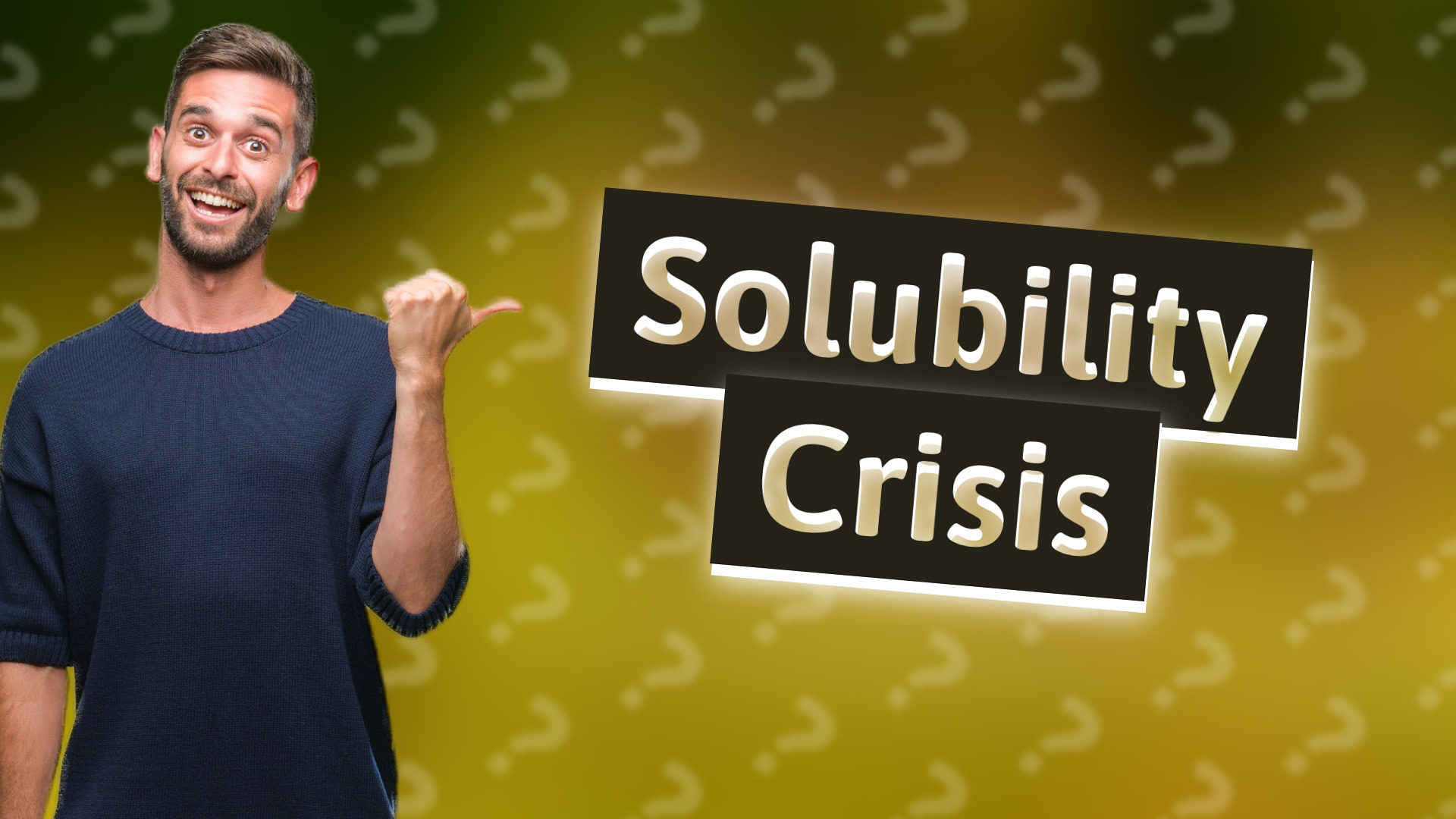 Solubility Crisis