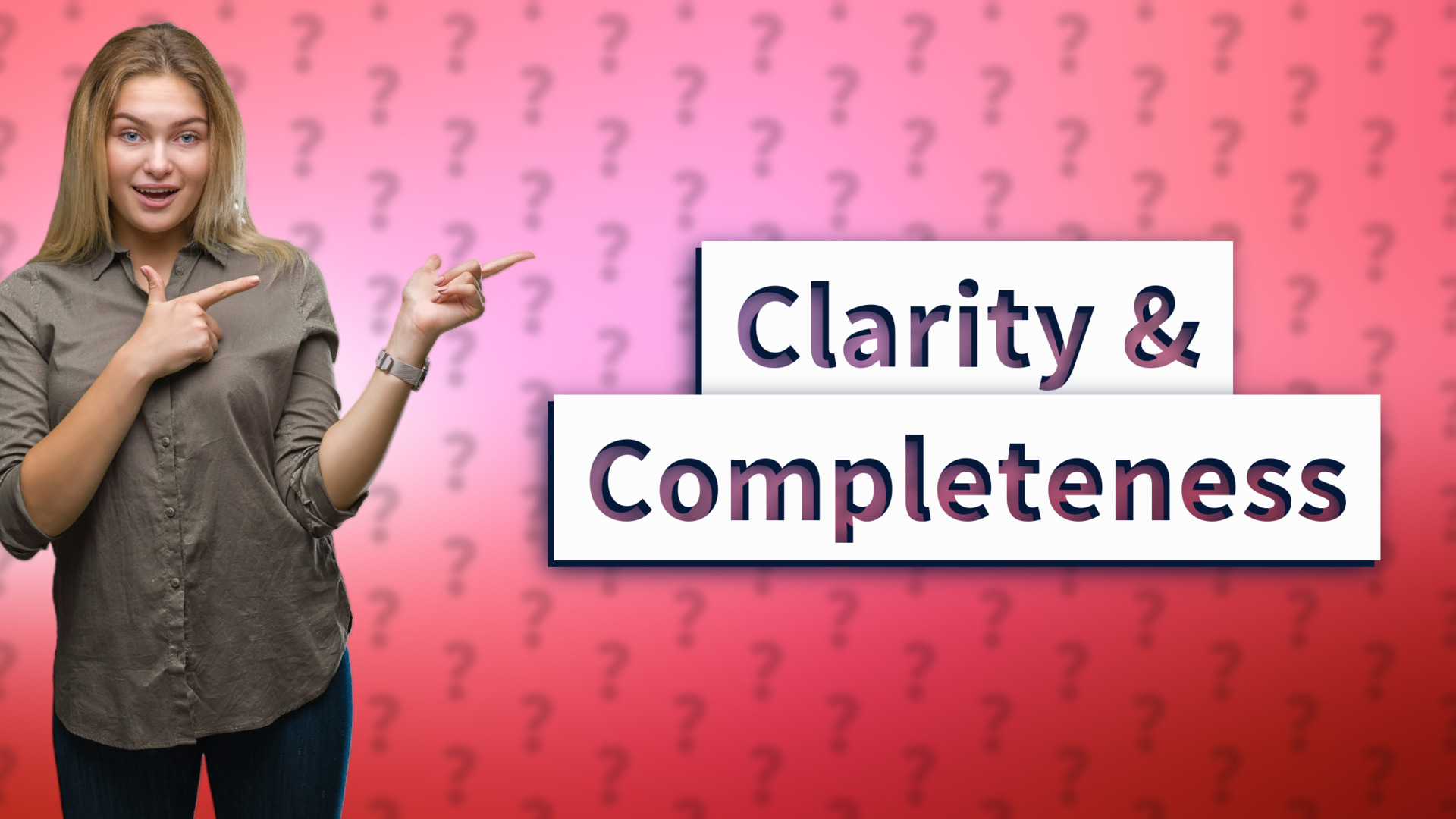 Clarity & Completeness