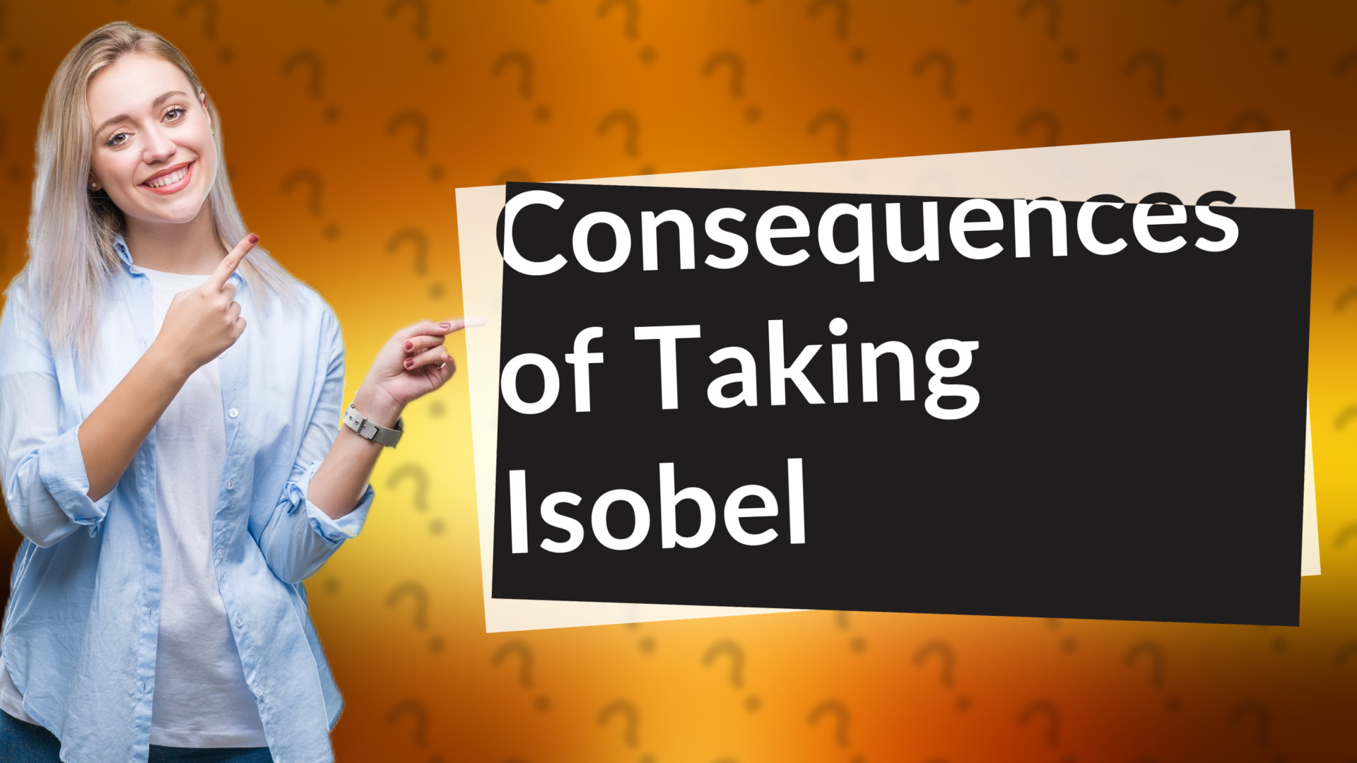 Consequences of Taking Isobel