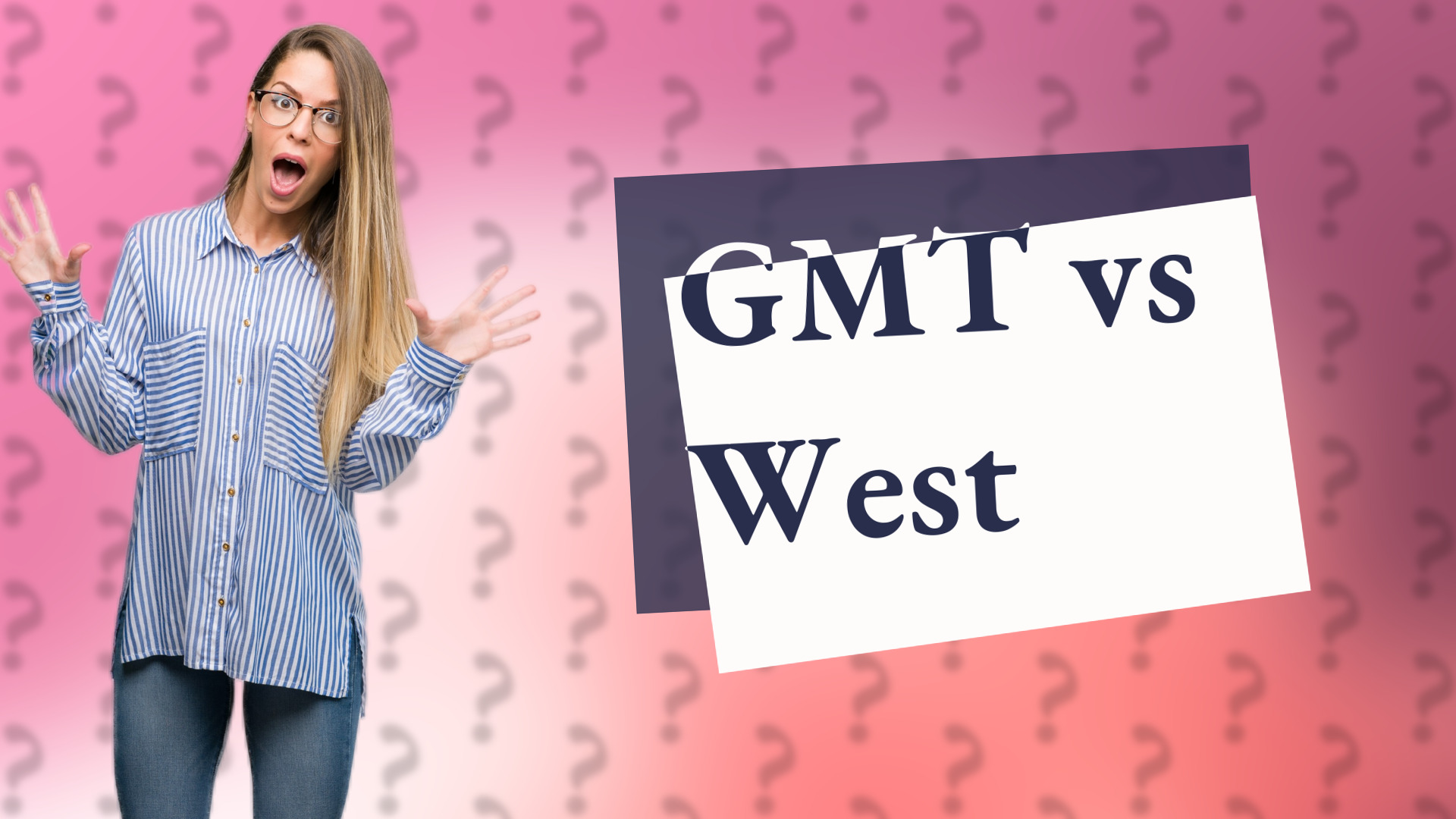 GMT vs West