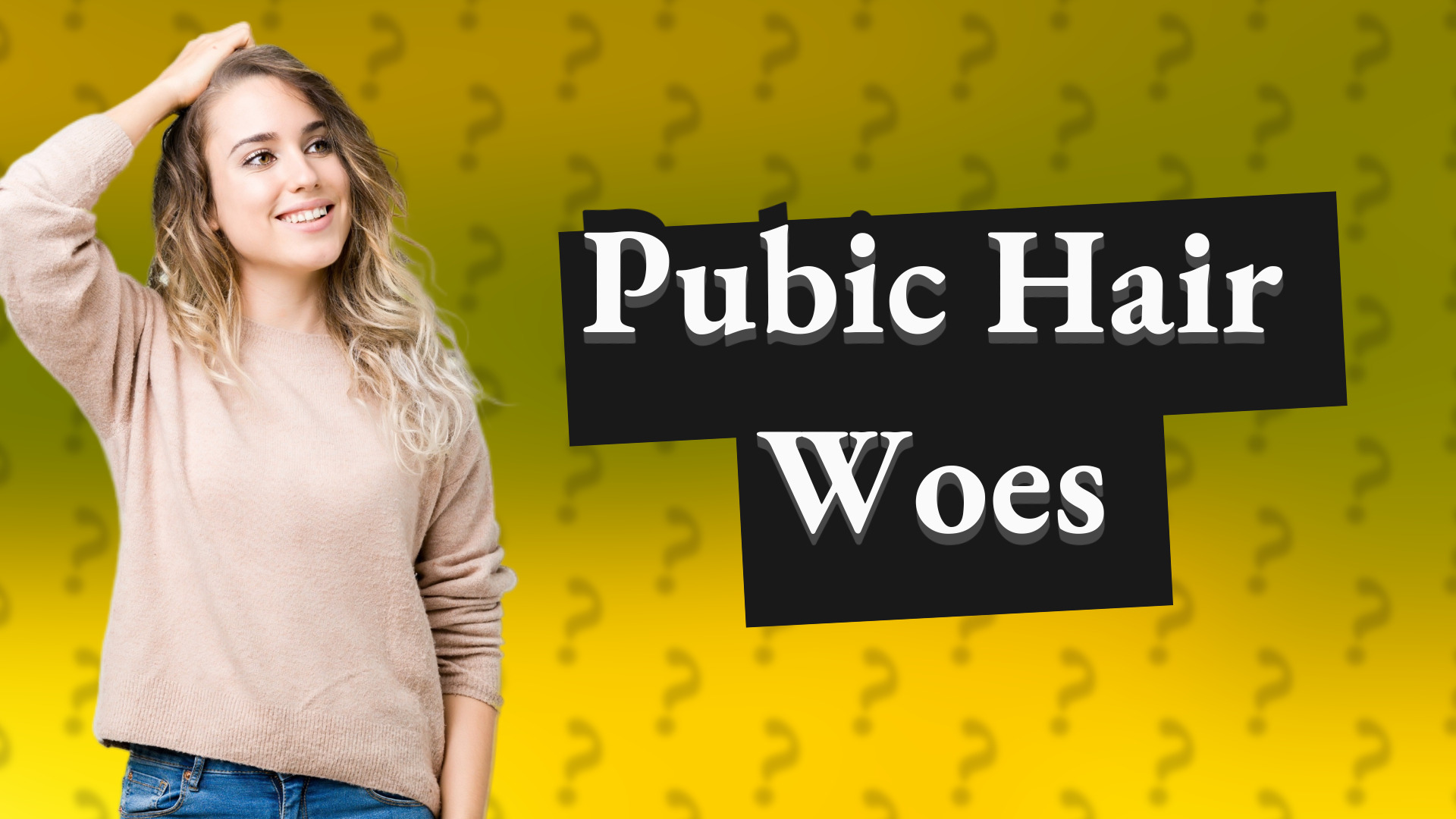 Pubic Hair Woes