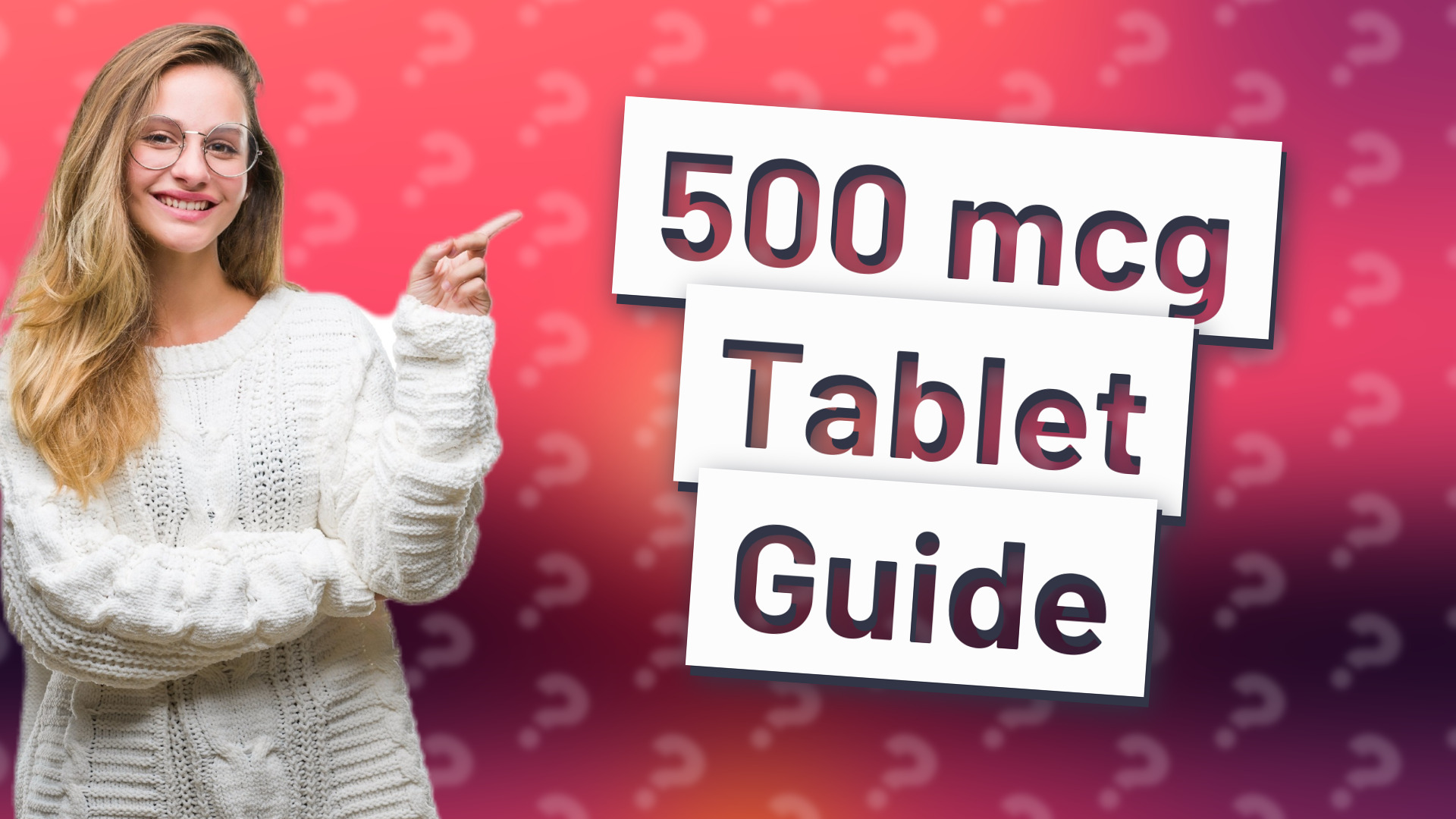 500 mcg Tablet Guide
