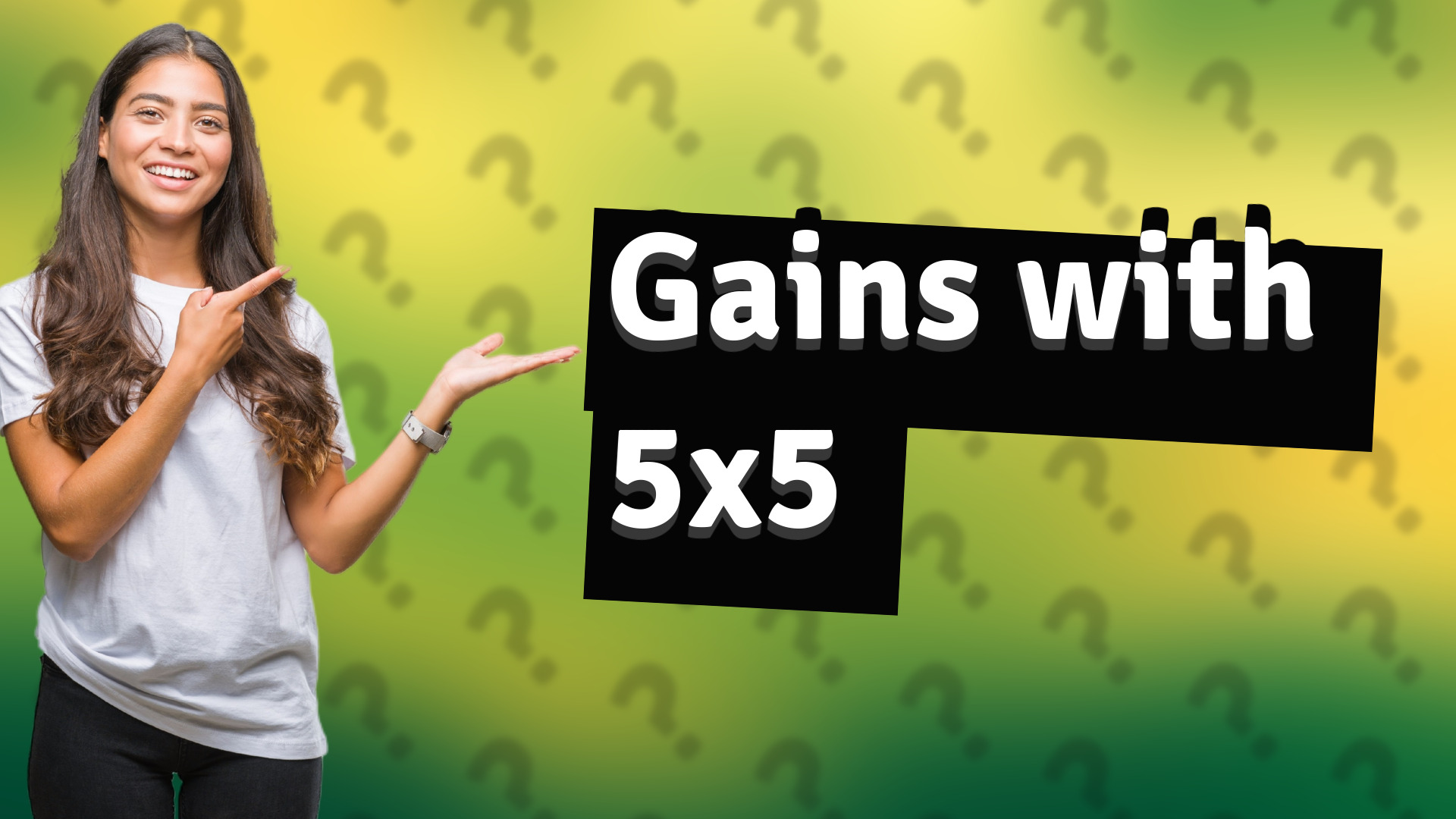 Gains with 5x5