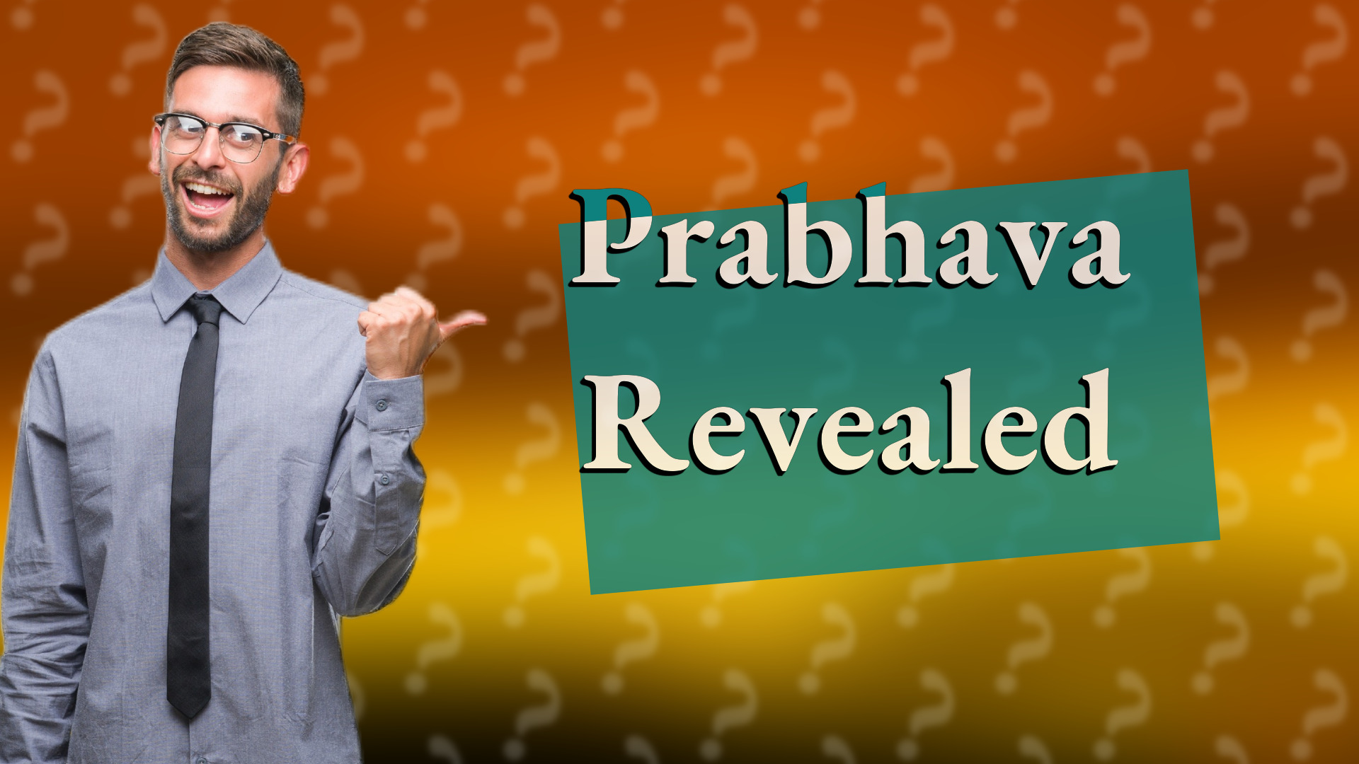 Prabhava Revealed