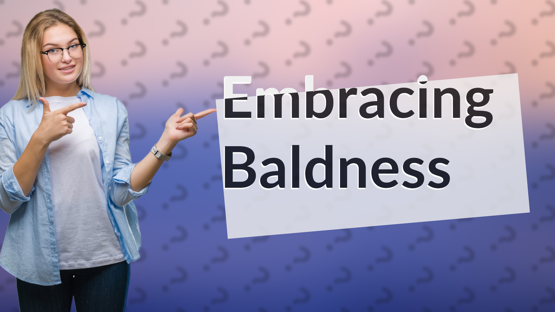 Embracing Baldness