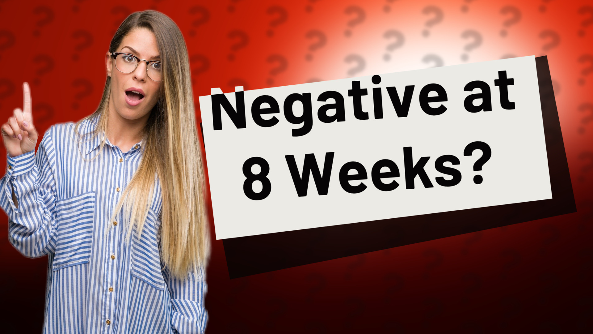 Negative at 8 Weeks?