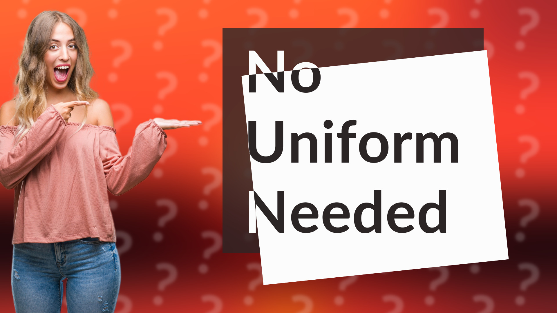 No Uniform Needed