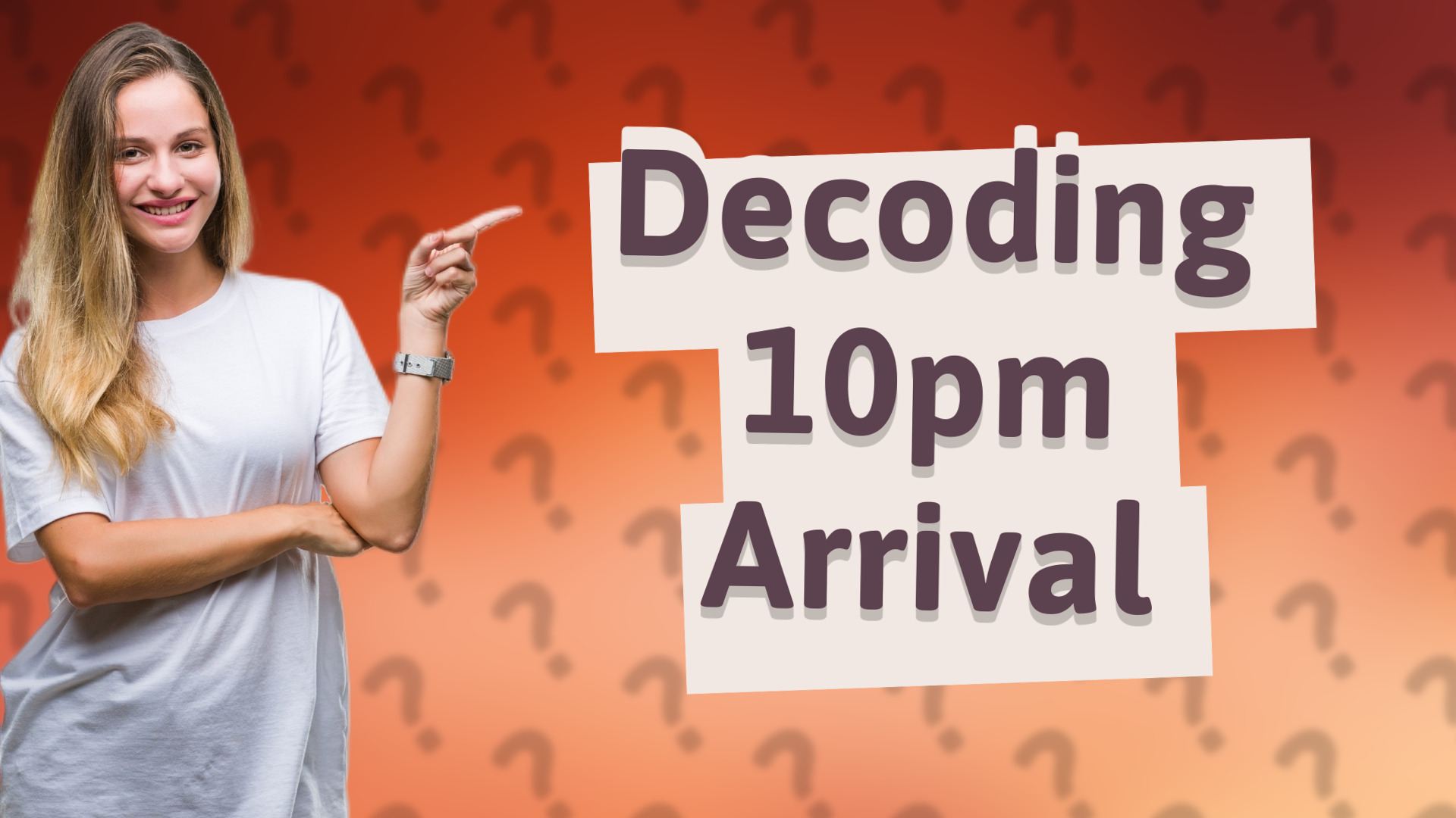 Decoding 10pm Arrival