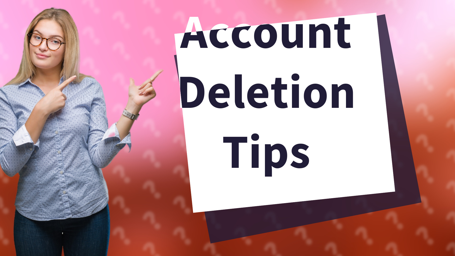 Account Deletion Tips