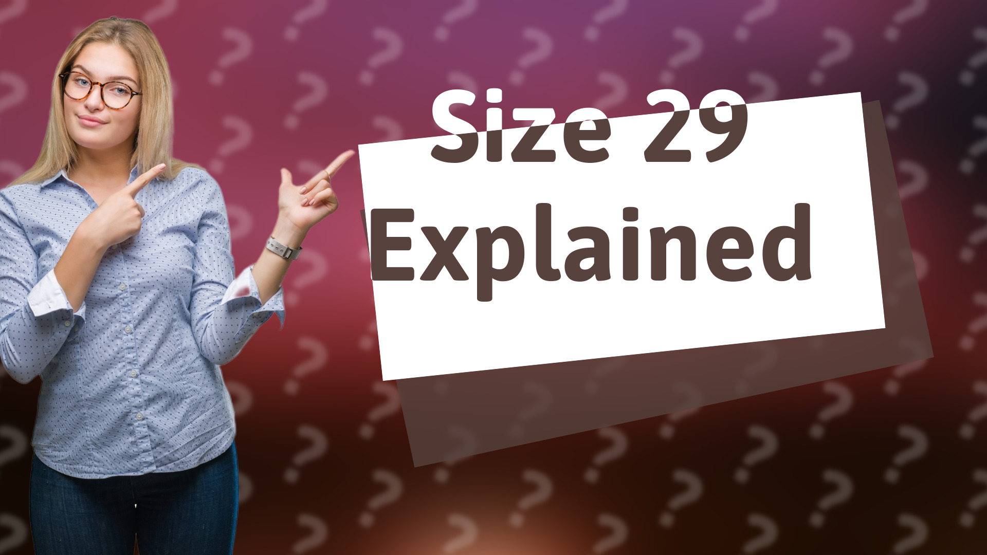 Size 29 Explained