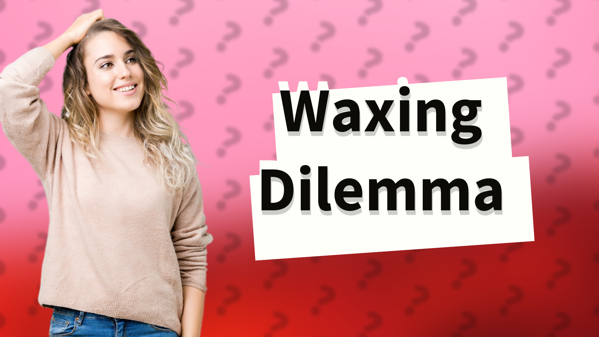 Waxing Dilemma