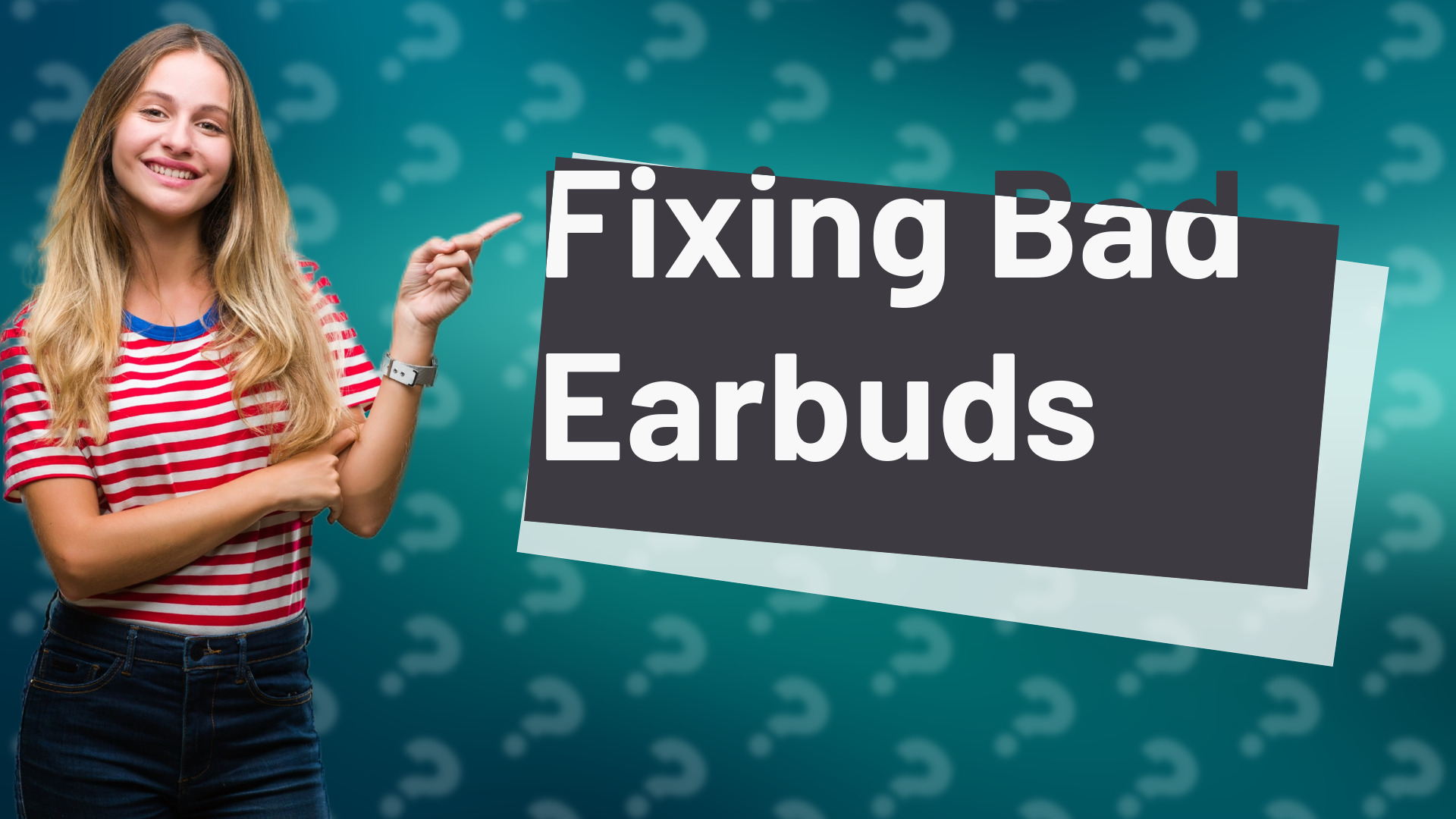 Fixing Bad Earbuds