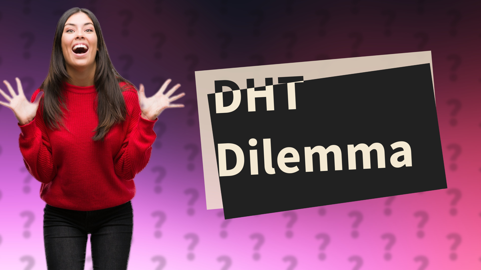DHT Dilemma