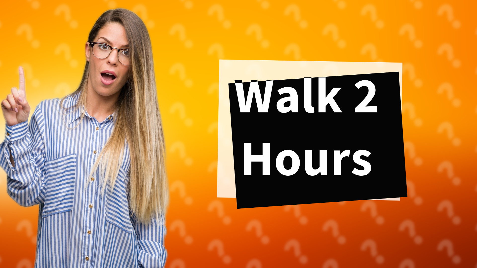 Walk 2 Hours