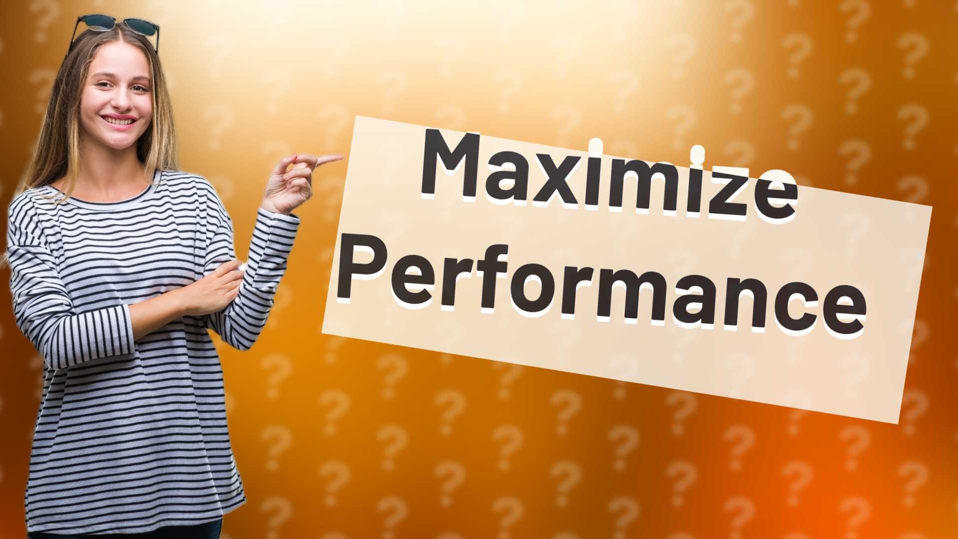 Maximize Performance