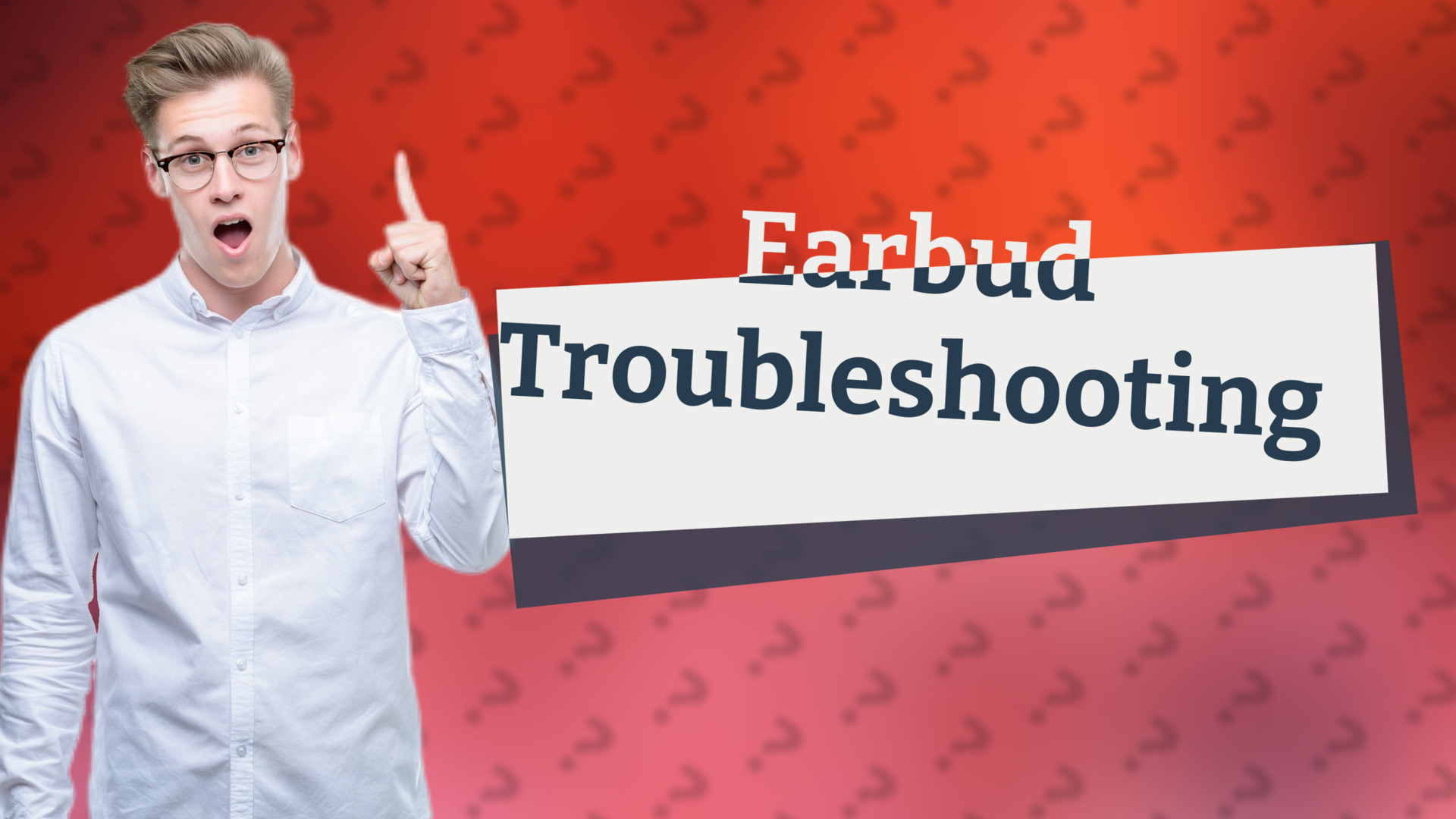 Earbud Troubleshooting