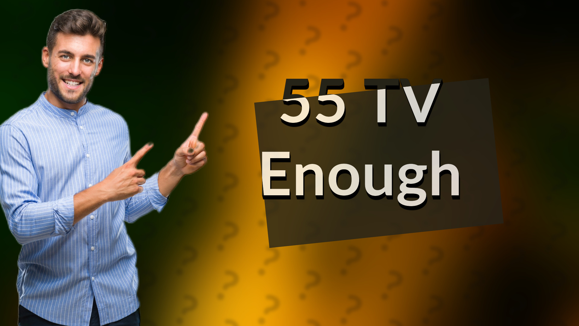 55 TV Enough