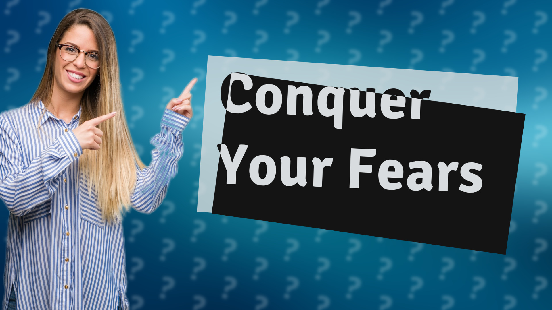 Conquer Your Fears