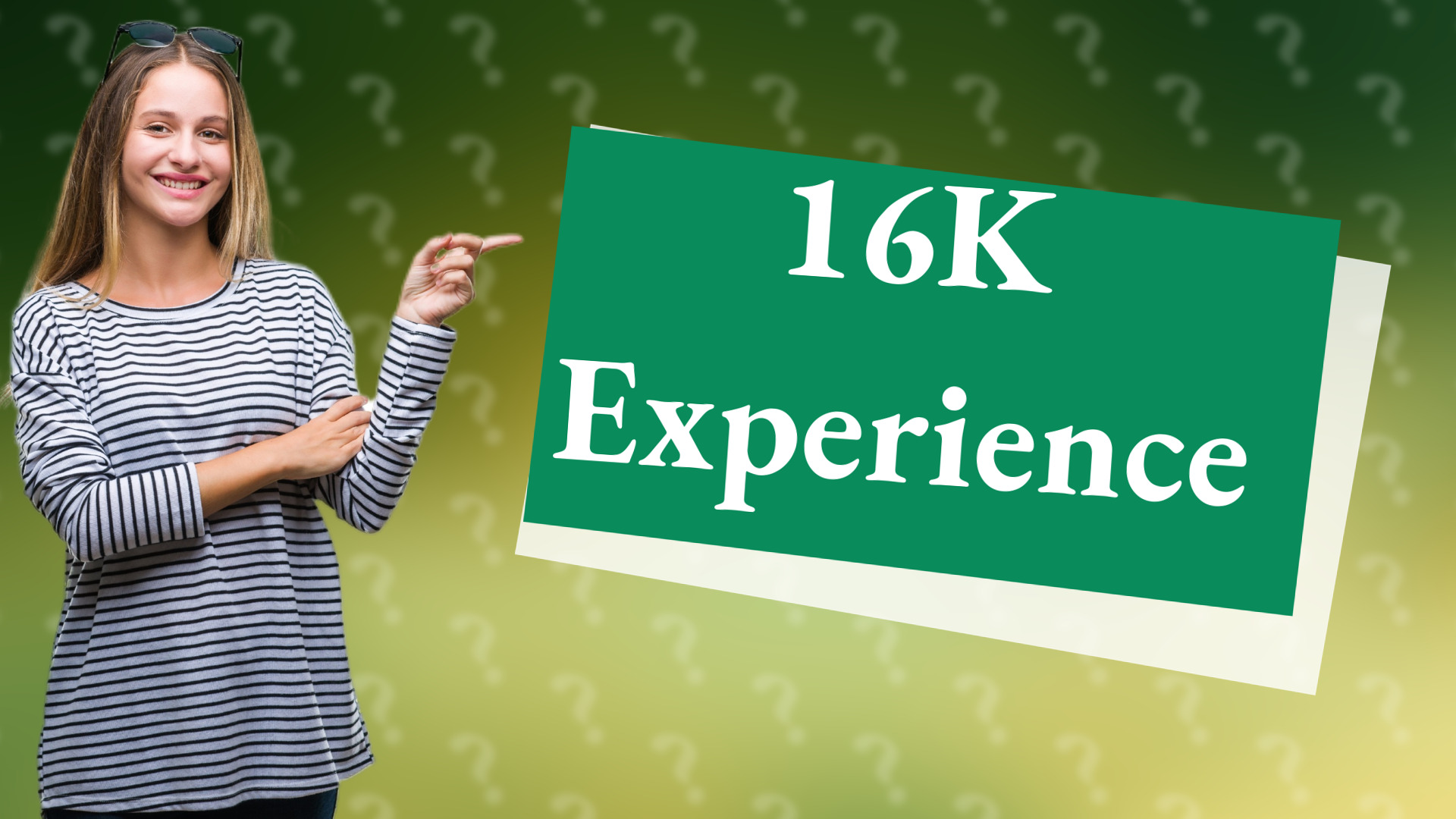 16K Experience