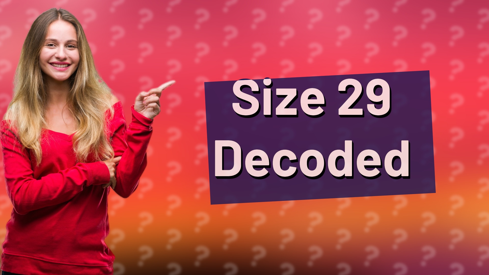 Size 29 Decoded