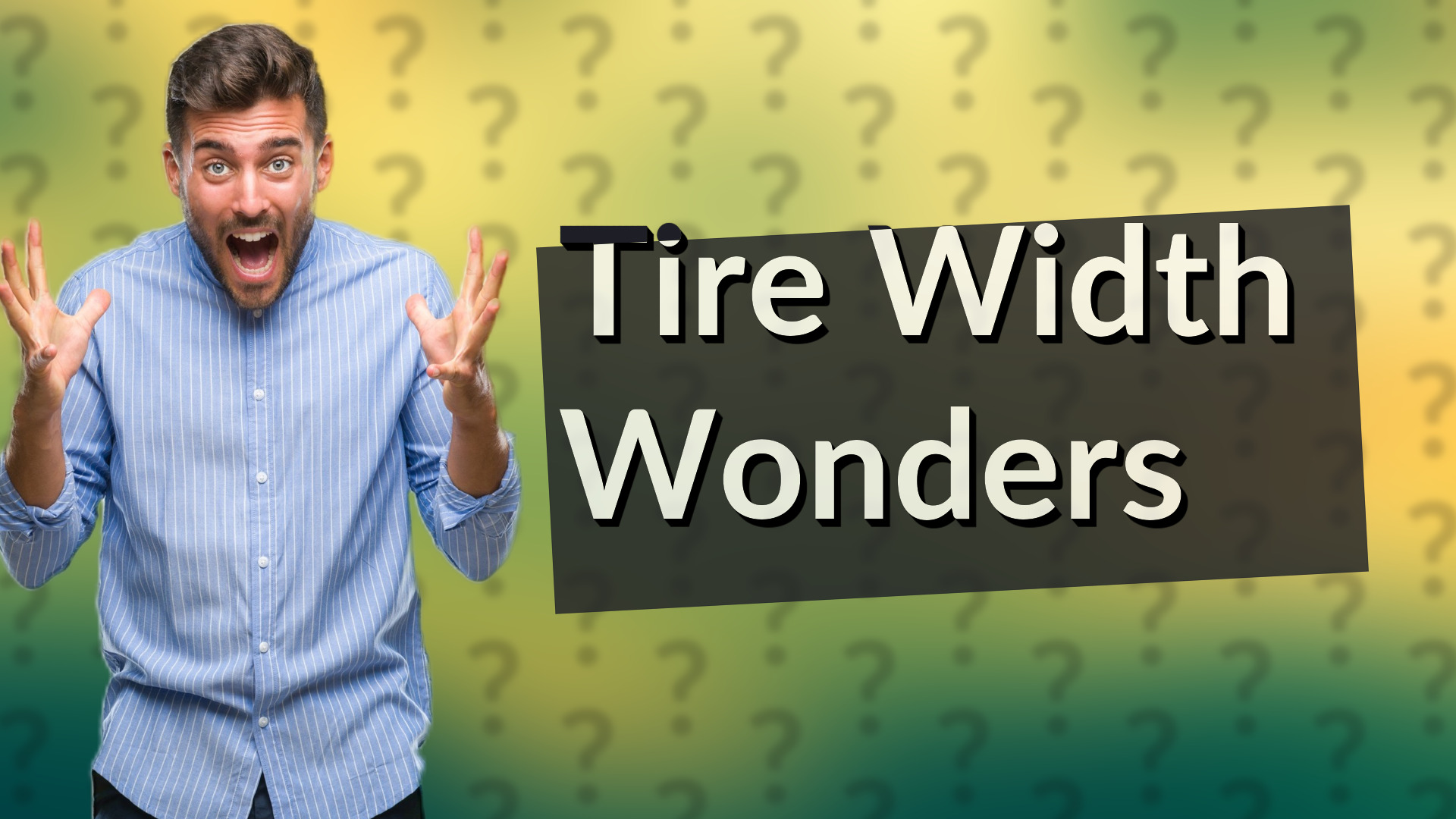 Tire Width Wonders