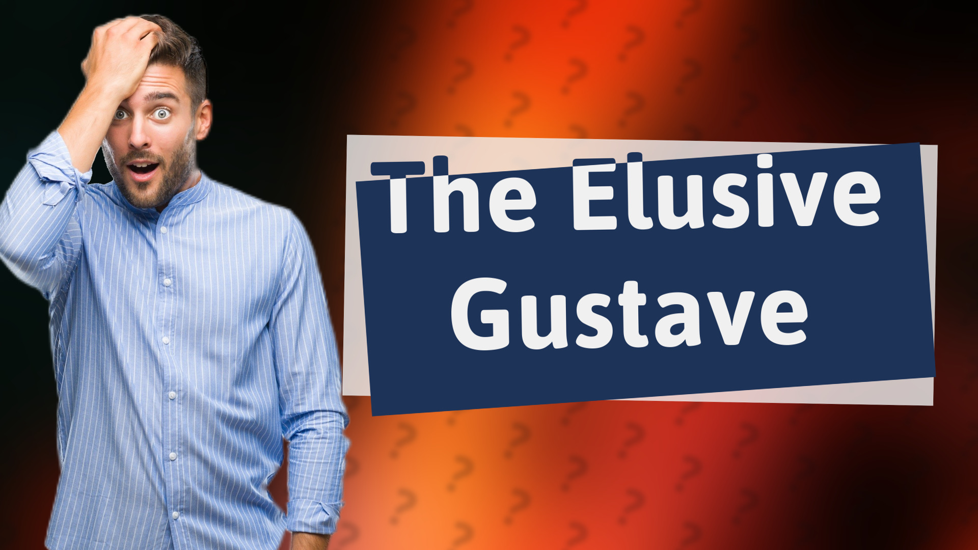 The Elusive Gustave