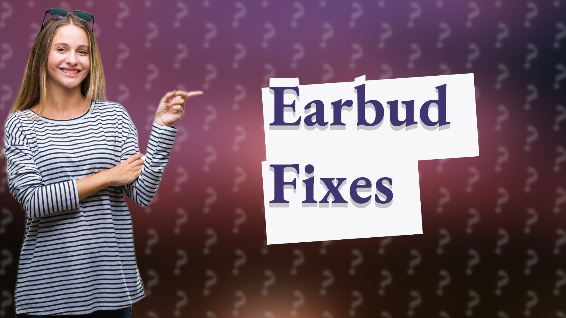 Earbud Fixes