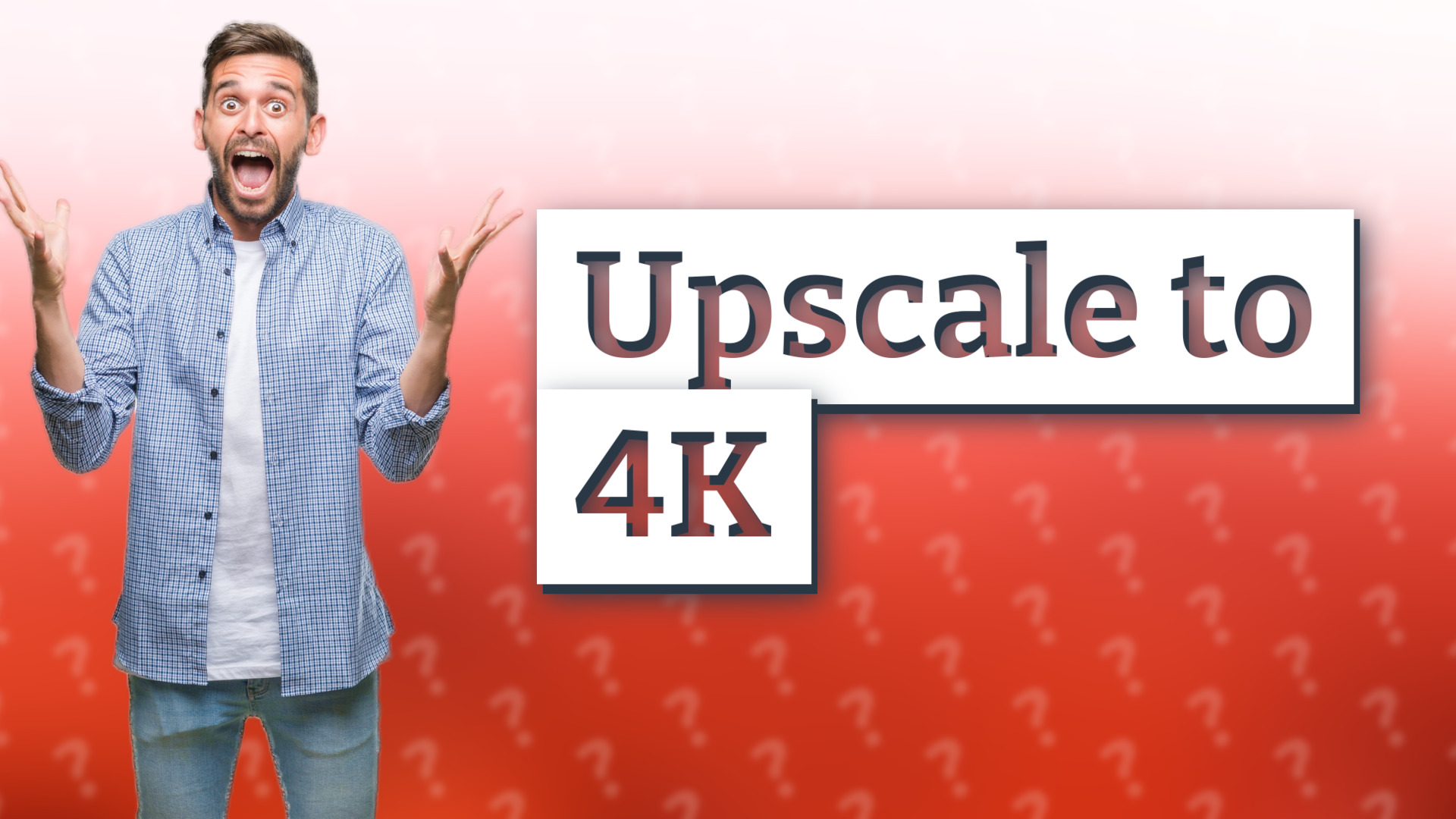 Upscale to 4K