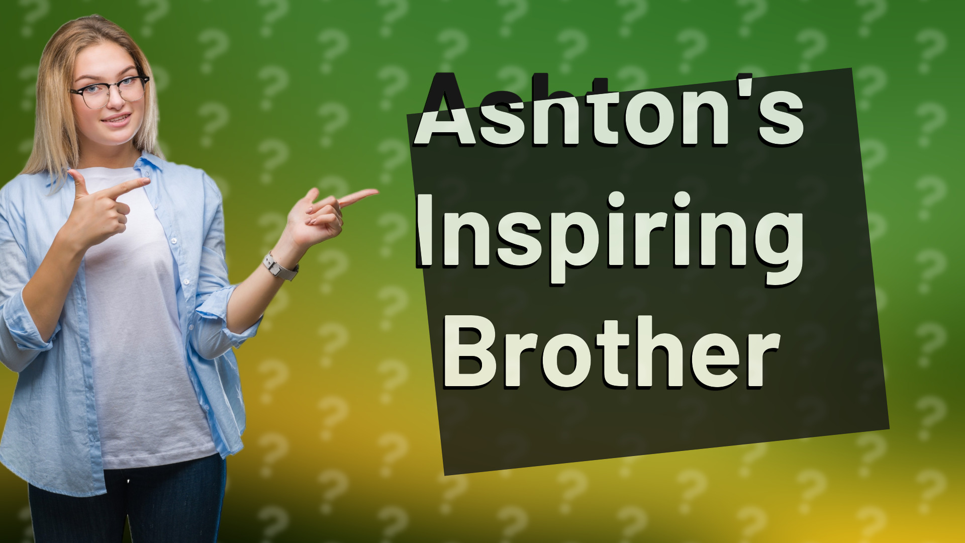 Ashton's Inspiring Brother