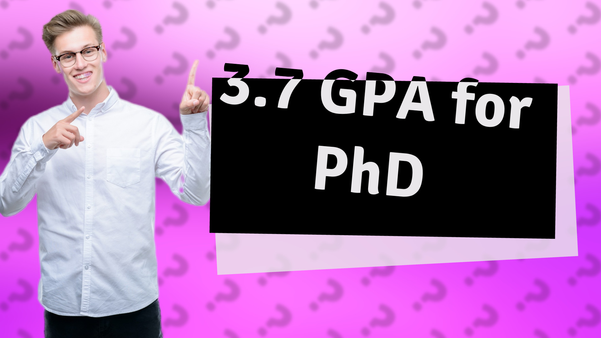 3.7 GPA for PhD
