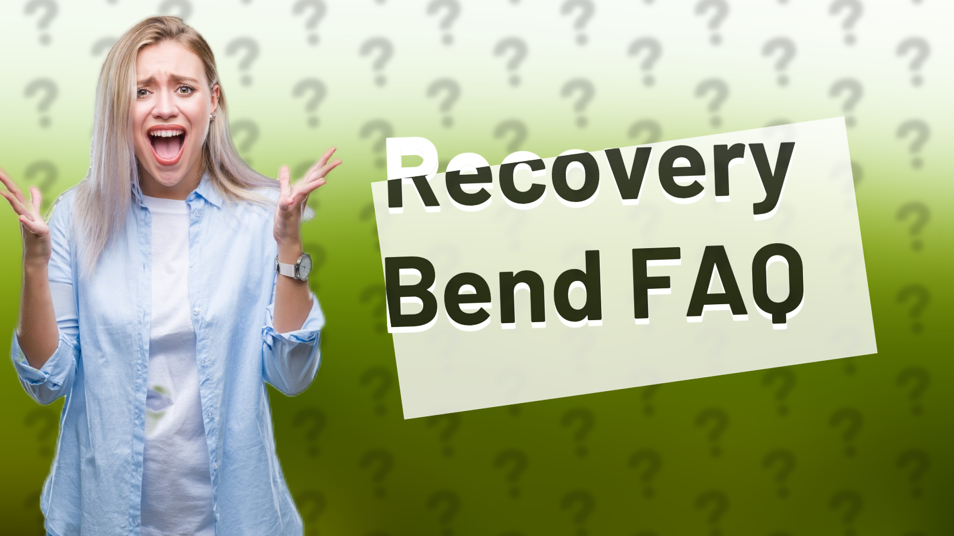 Recovery Bend FAQ