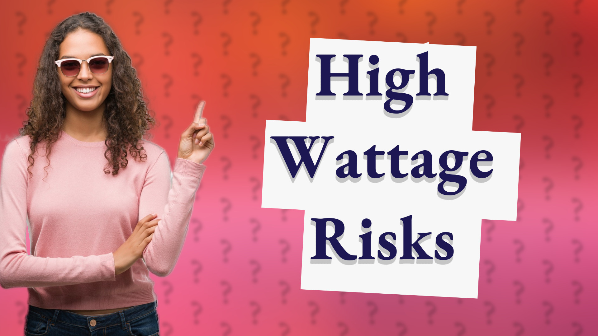 High Wattage Risks