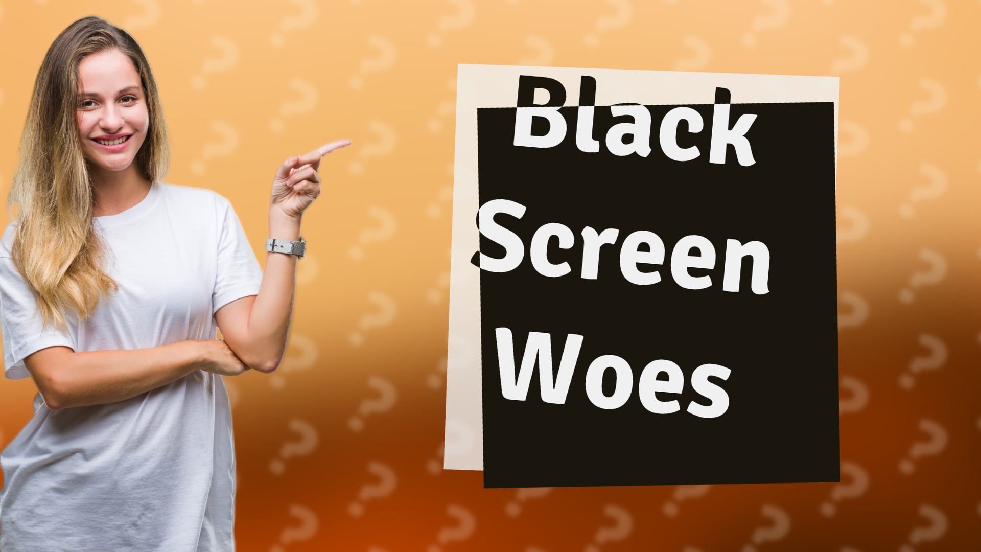 Black Screen Woes