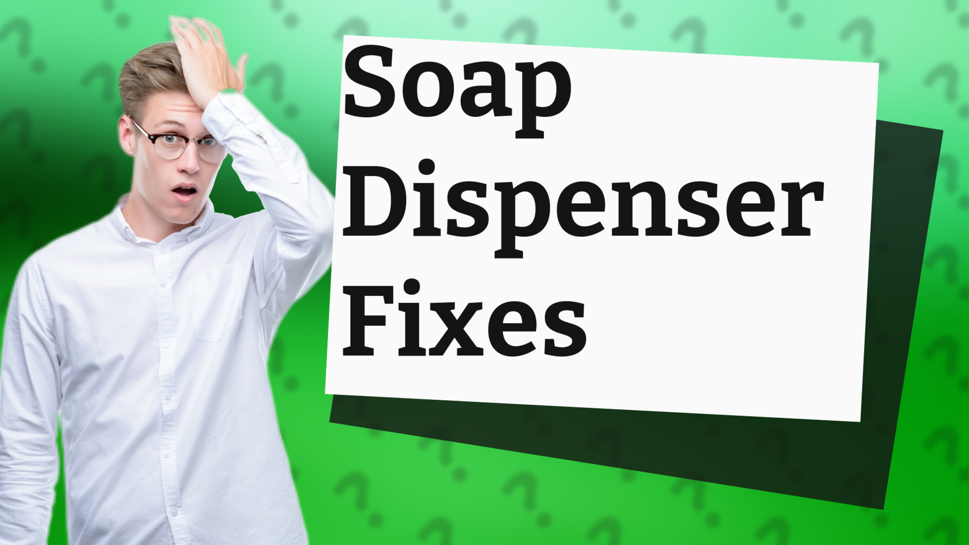 Soap Dispenser Fixes