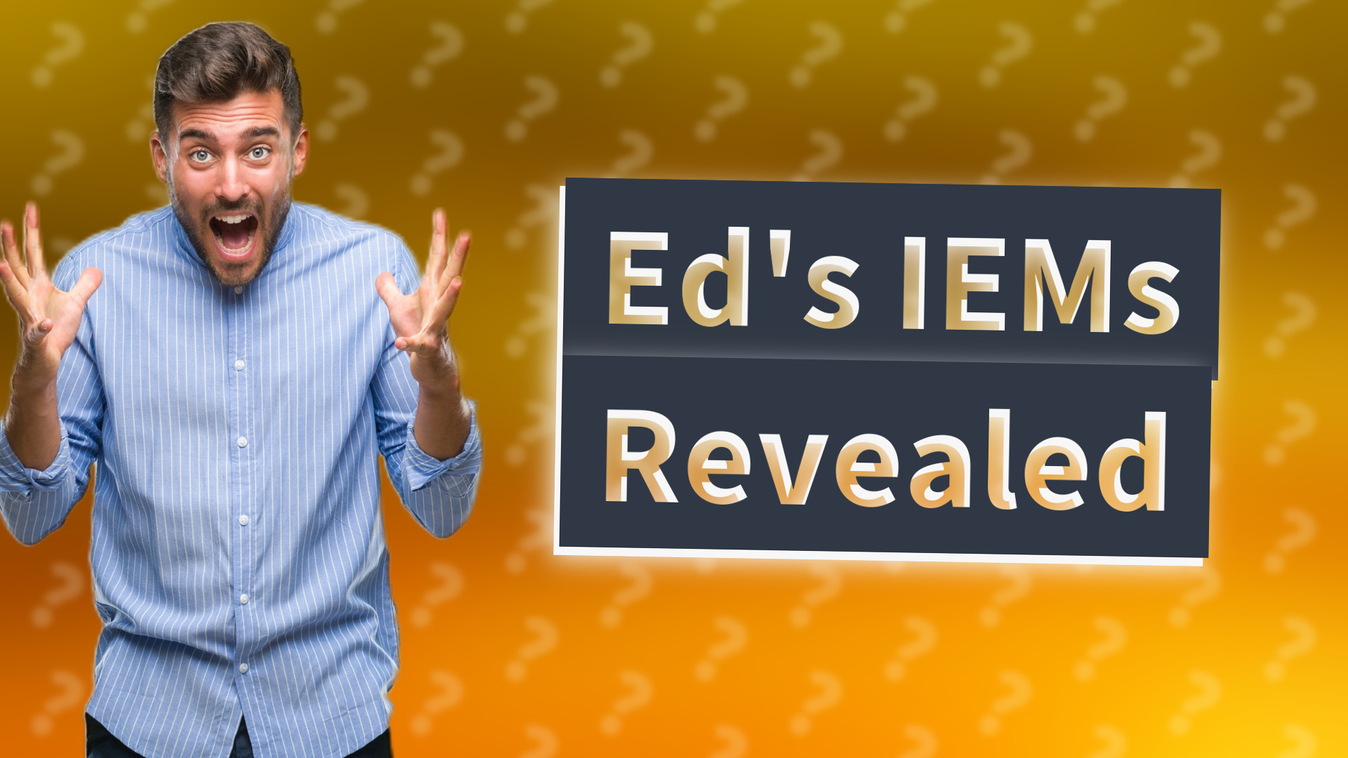 Ed's IEMs Revealed