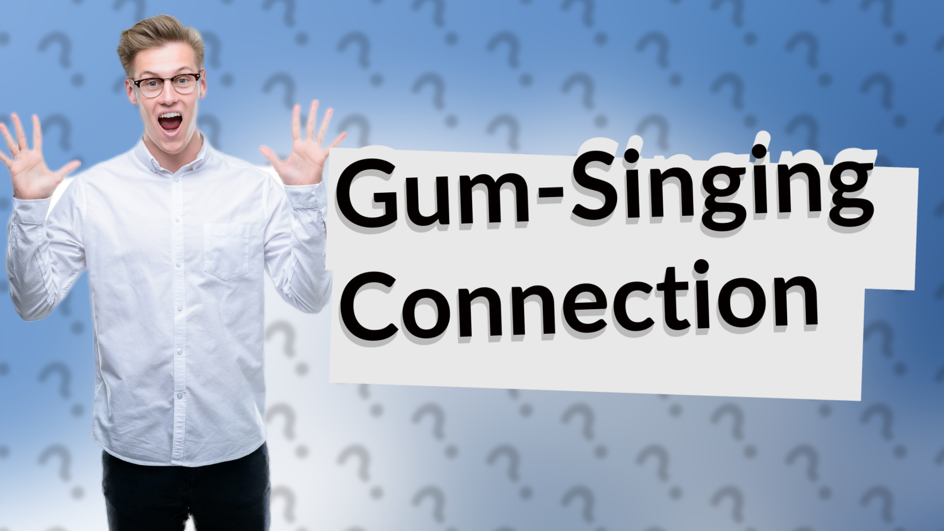 Gum-Singing Connection