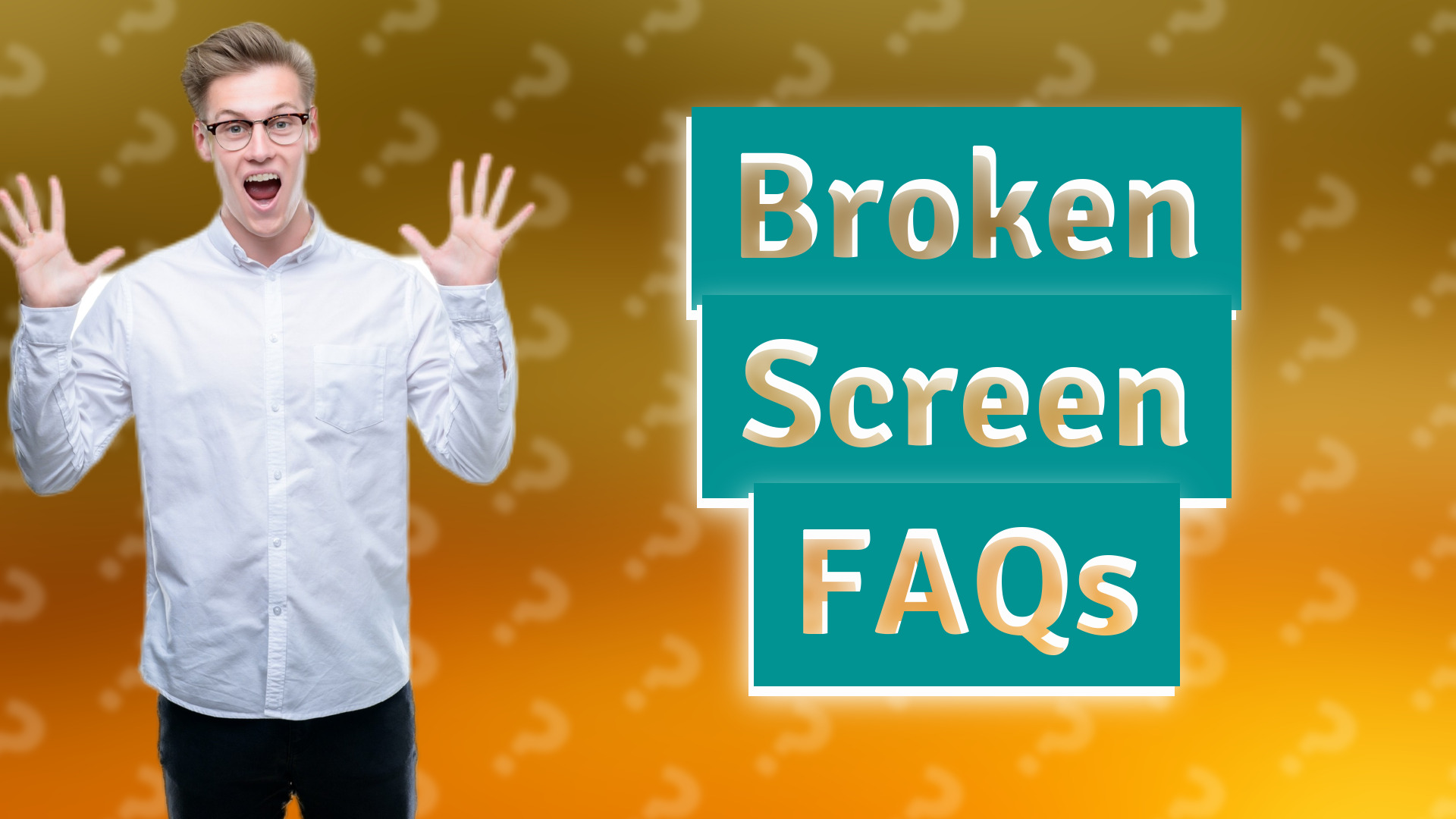Broken Screen FAQs