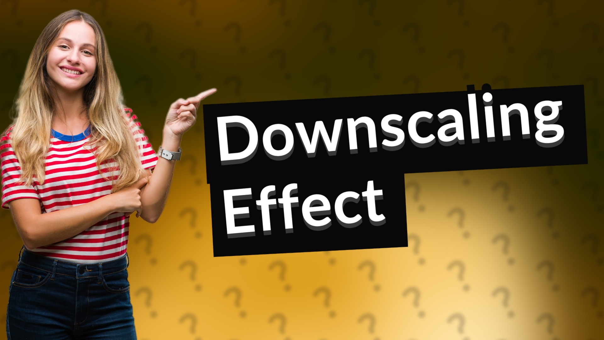 Downscaling Effect
