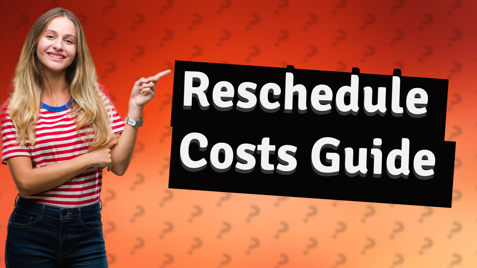 Reschedule Costs Guide