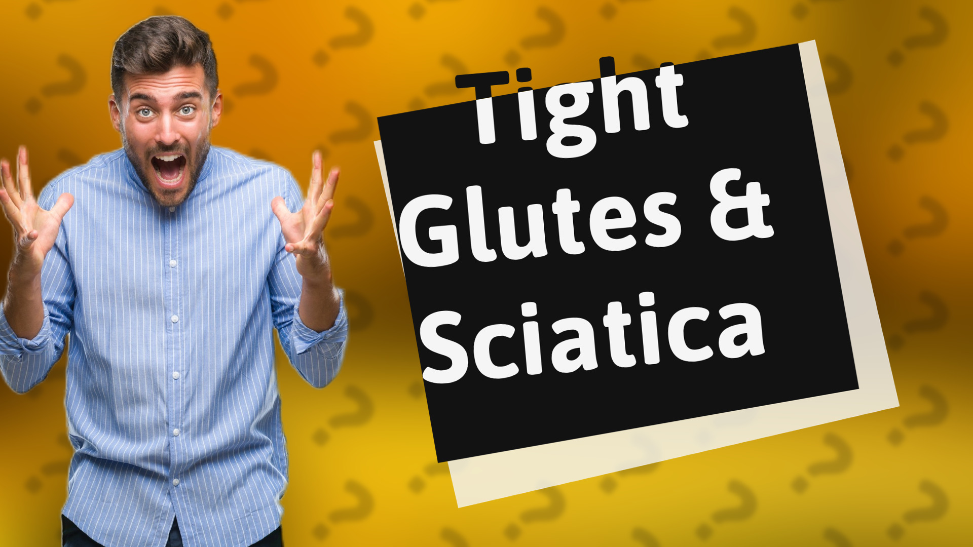 Tight Glutes & Sciatica